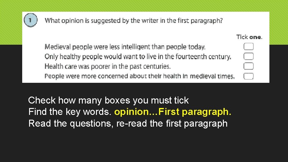 Check how many boxes you must tick Find the key words. opinion…First paragraph. Read