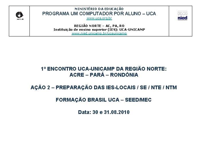 MINISTÉRIO DA EDUCAÇÃO PROGRAMA UM COMPUTADOR POR ALUNO – UCA www. uca. org. br