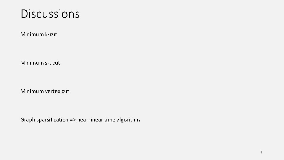 Discussions Minimum k-cut Minimum s-t cut Minimum vertex cut Graph sparsification => near linear