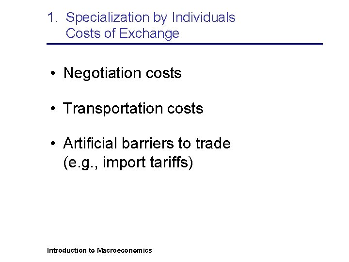 1. Specialization by Individuals Costs of Exchange • Negotiation costs • Transportation costs •