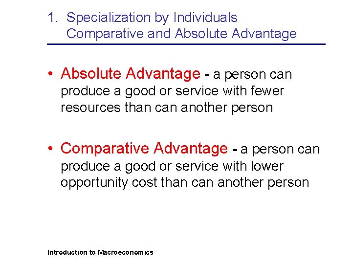 1. Specialization by Individuals Comparative and Absolute Advantage • Absolute Advantage - a person