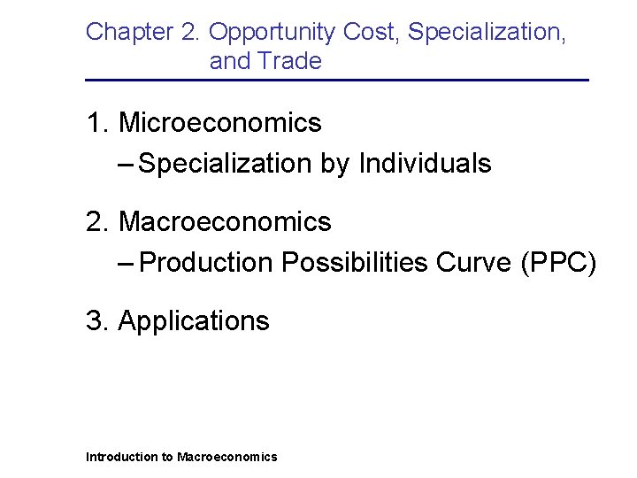 Chapter 2. Opportunity Cost, Specialization, and Trade 1. Microeconomics – Specialization by Individuals 2.