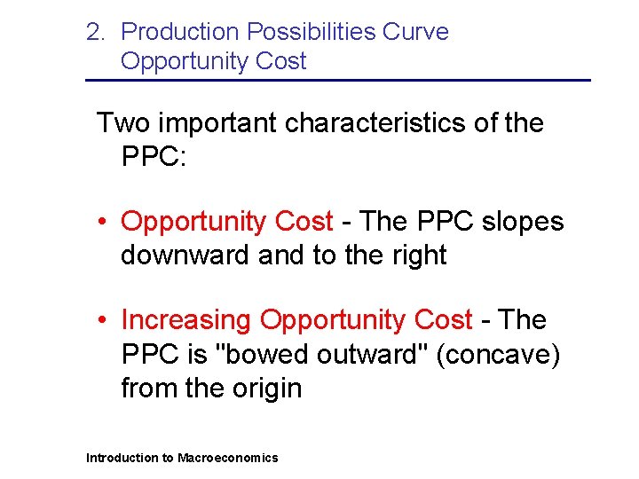 2. Production Possibilities Curve Opportunity Cost Two important characteristics of the PPC: • Opportunity
