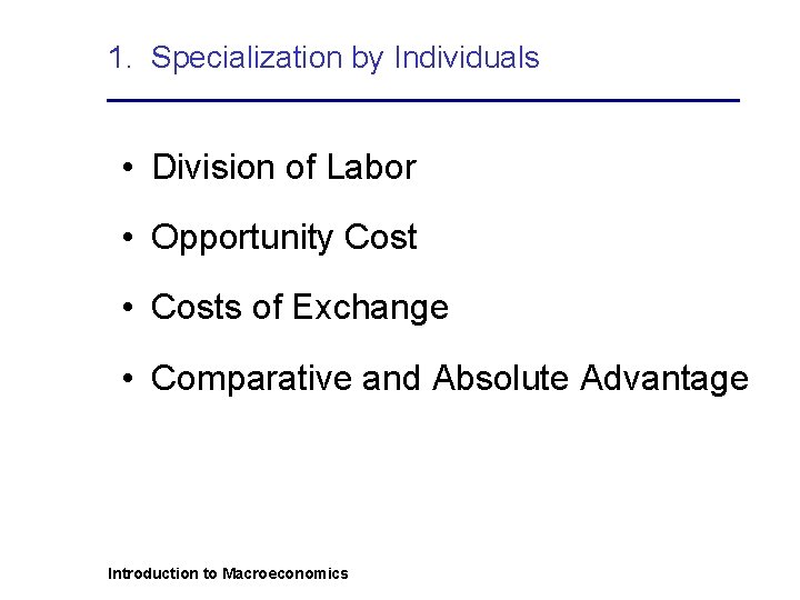 1. Specialization by Individuals • Division of Labor • Opportunity Cost • Costs of