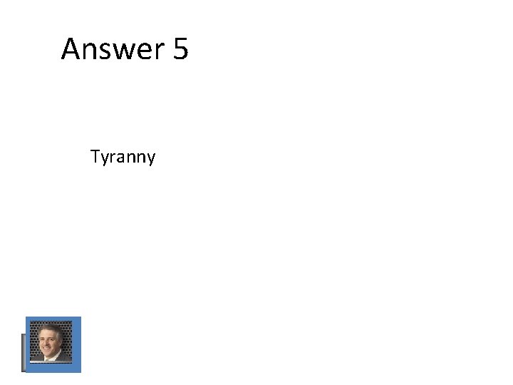 Answer 5 Tyranny Answer 5 Tyranny