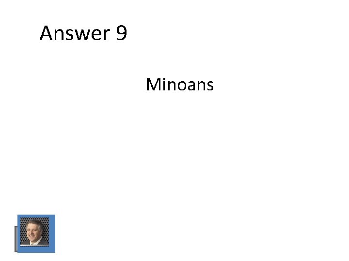 Answer 9 Minoans Answer 9 Minoans