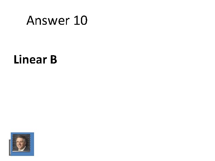 Answer 10 Linear B Answer 10 Linear B