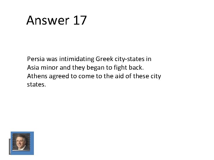 Answer 17 Persia was intimidating Greek city-states in Asia minor and they began to Answer 17 Persia was intimidating Greek city-states in Asia minor and they began to