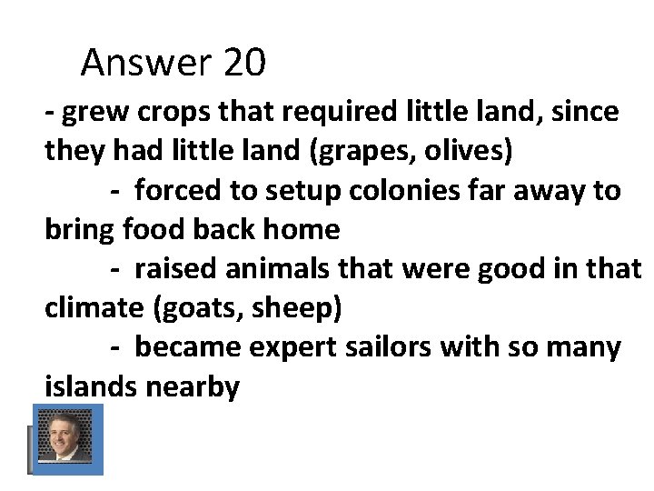 Answer 20 - grew crops that required little land, since they had little land Answer 20 - grew crops that required little land, since they had little land