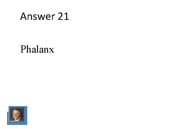 Answer 21 Phalanx Answer 21 Phalanx