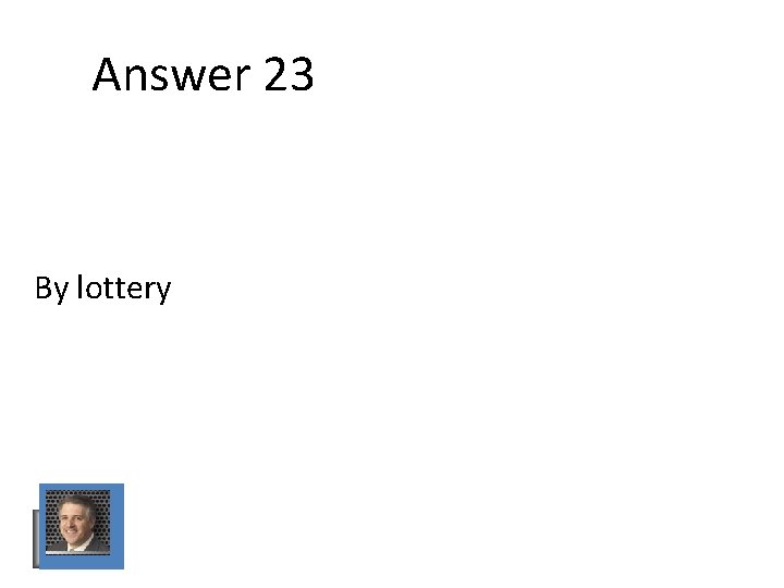 Answer 23 By lottery Answer 23 By lottery