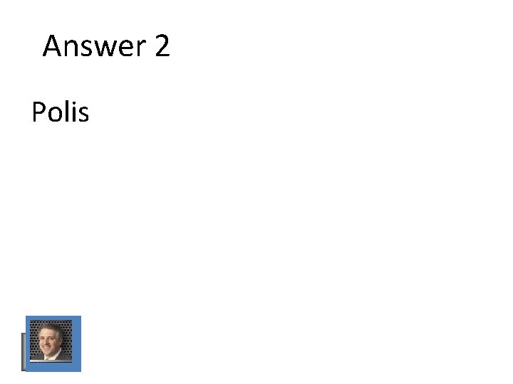 Answer 2 Polis Answer 2 Polis