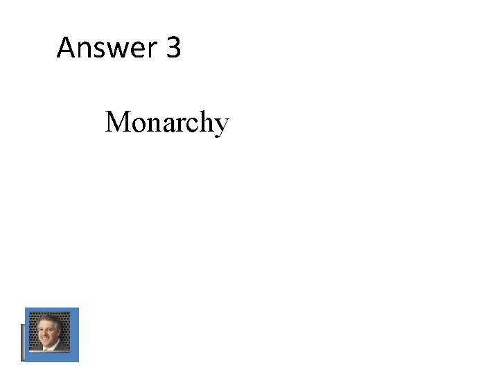 Answer 3 Monarchy Answer 3 Monarchy