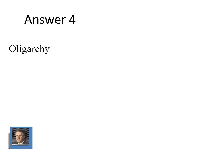 Answer 4 Oligarchy Answer 4 Oligarchy