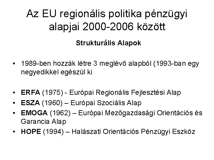 Az EU regionális politika pénzügyi alapjai 2000 -2006 között Strukturális Alapok • 1989 -ben