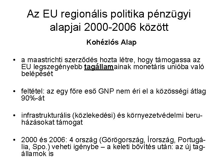 Az EU regionális politika pénzügyi alapjai 2000 -2006 között Kohéziós Alap • a maastrichti