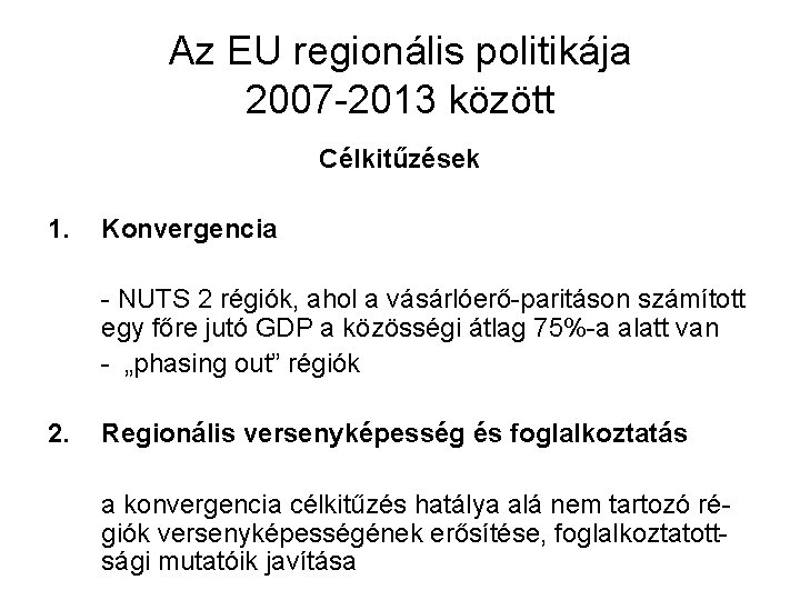 Az EU regionális politikája 2007 -2013 között Célkitűzések 1. Konvergencia - NUTS 2 régiók,