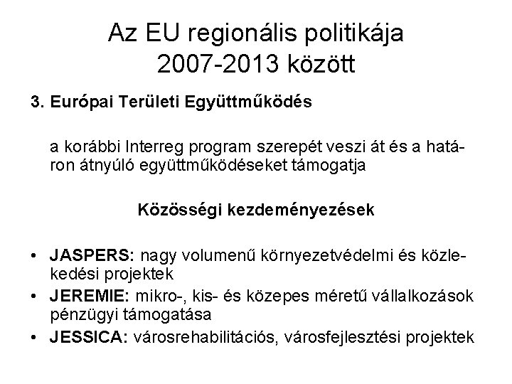 Az EU regionális politikája 2007 -2013 között 3. Európai Területi Együttműködés a korábbi Interreg