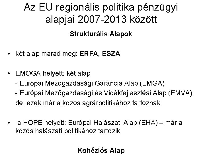 Az EU regionális politika pénzügyi alapjai 2007 -2013 között Strukturális Alapok • két alap