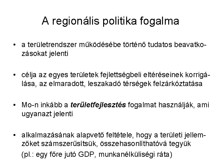 A regionális politika fogalma • a területrendszer működésébe történő tudatos beavatkozásokat jelenti • célja