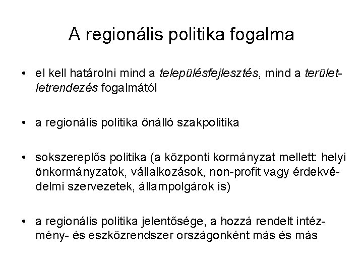 A regionális politika fogalma • el kell határolni mind a településfejlesztés, mind a területletrendezés