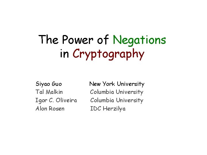 The Power of Negations in Cryptography Siyao Guo Tal Malkin Igor C. Oliveira Alon