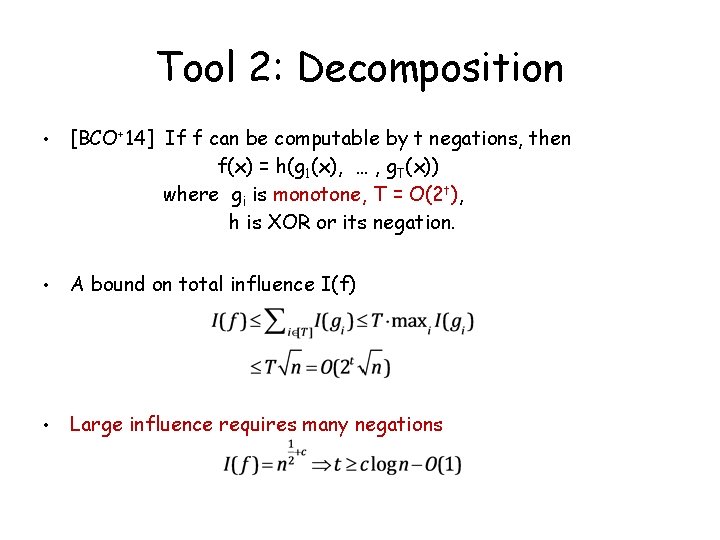 Tool 2: Decomposition • [BCO+14] If f can be computable by t negations, then