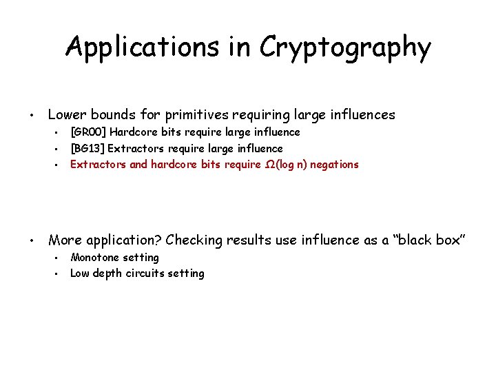 Applications in Cryptography • Lower bounds for primitives requiring large influences • • [GR