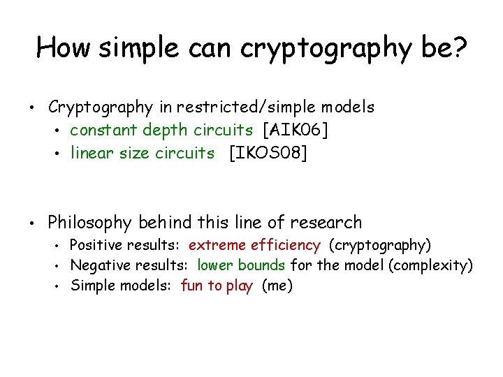 How simple can cryptography be? • Cryptography in restricted/simple models • constant depth circuits