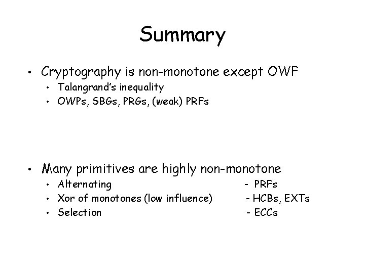 Summary • Cryptography is non-monotone except OWF Talangrand’s inequality • OWPs, SBGs, PRGs, (weak)