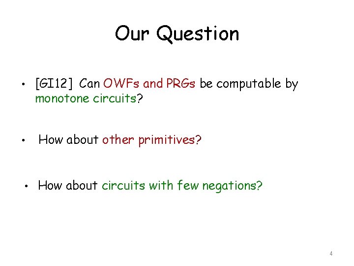 Our Question • [GI 12] Can OWFs and PRGs be computable by monotone circuits?