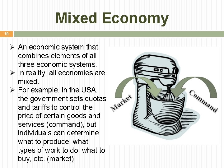 Mixed Economy 10 Ø An economic system that combines elements of all three economic