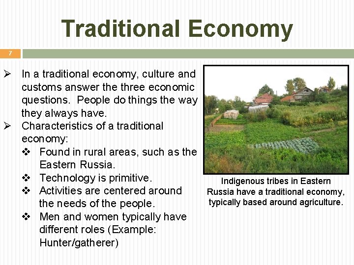 Traditional Economy 7 Ø In a traditional economy, culture and customs answer the three