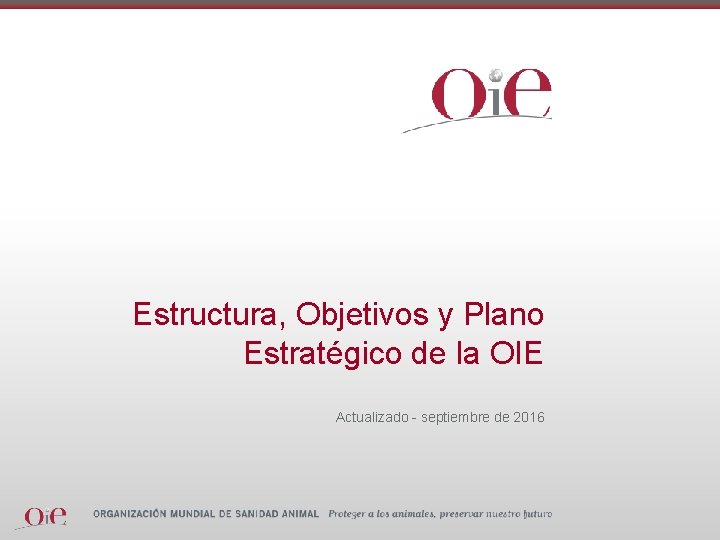 Estructura, Objetivos y Plano Estratégico de la OIE Actualizado - septiembre de 2016 