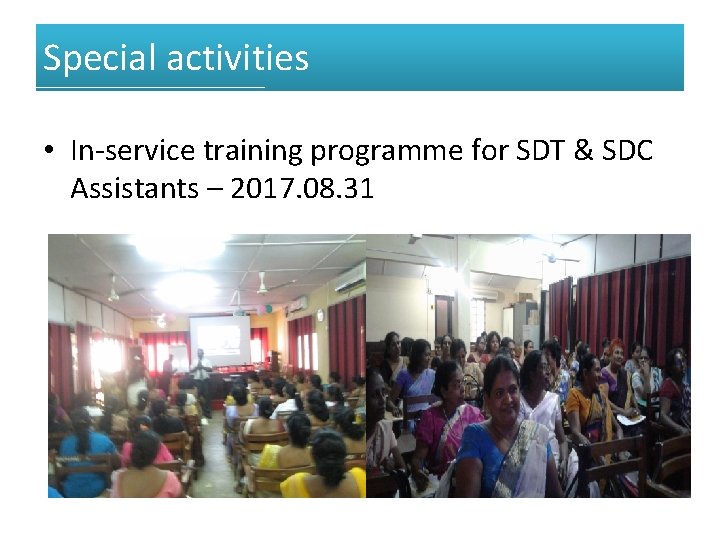 Special activities • In-service training programme for SDT & SDC Assistants – 2017. 08.