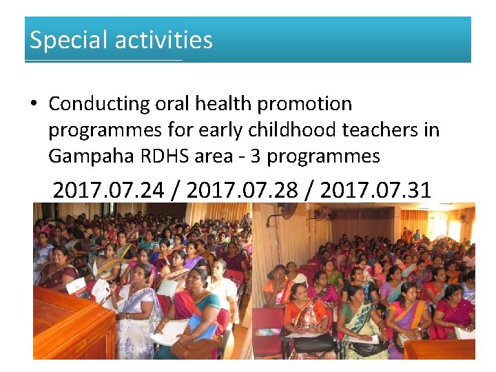 Special activities • Conducting oral health promotion programmes for early childhood teachers in Gampaha