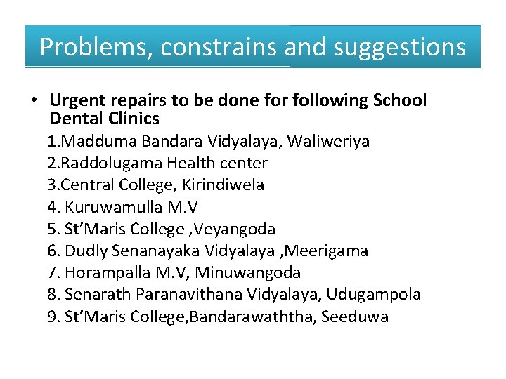 Problems, constrains and suggestions • Urgent repairs to be done for following School Dental