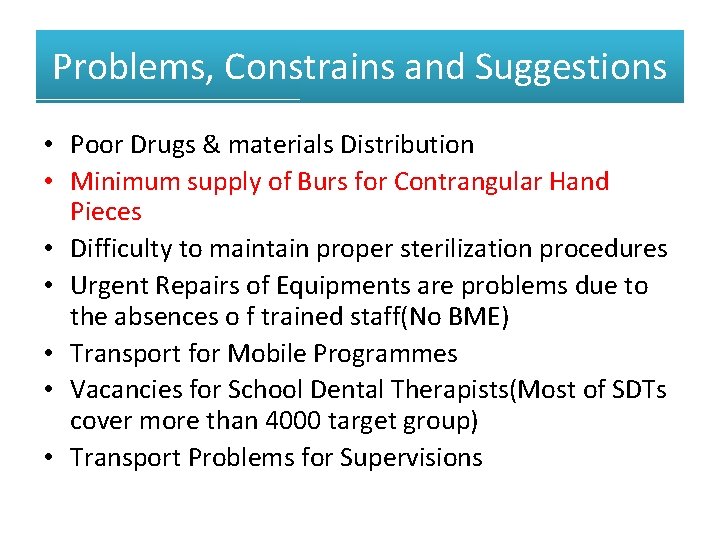 Problems, Constrains and Suggestions • Poor Drugs & materials Distribution • Minimum supply of