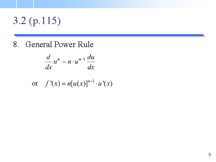 3. 2 (p. 115) 8. General Power Rule or 5 