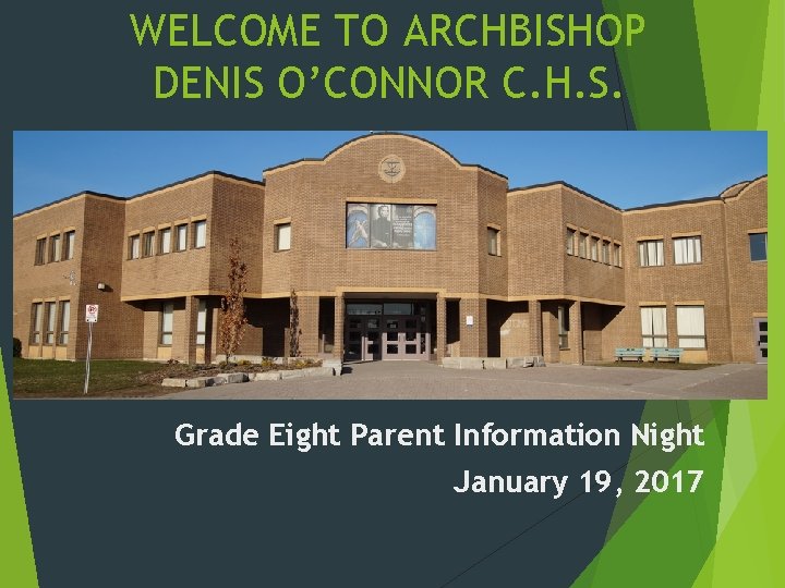 WELCOME TO ARCHBISHOP DENIS O’CONNOR C. H. S. Grade Eight Parent Information Night January