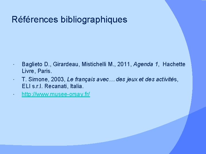 Références bibliographiques Baglieto D. , Girardeau, Mistichelli M. , 2011, Agenda 1, Hachette Livre,