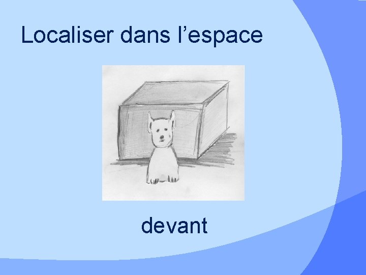 Localiser dans l’espace devant 