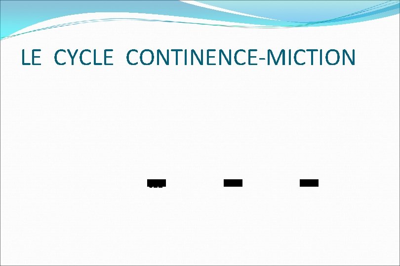 LE CYCLE CONTINENCE-MICTION é 22 