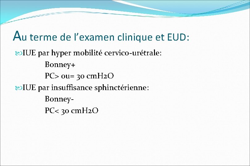 Au terme de l’examen clinique et EUD: IUE par hyper mobilité cervico-urétrale: Bonney+ PC>