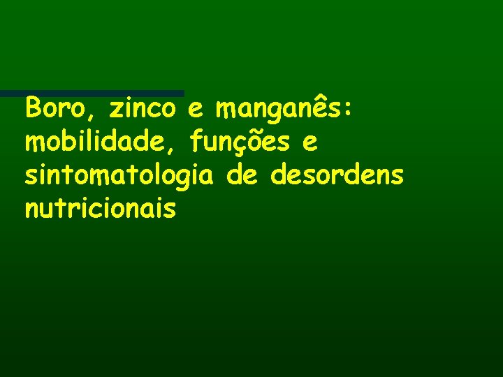 Boro, zinco e manganês: mobilidade, funções e sintomatologia de desordens nutricionais 