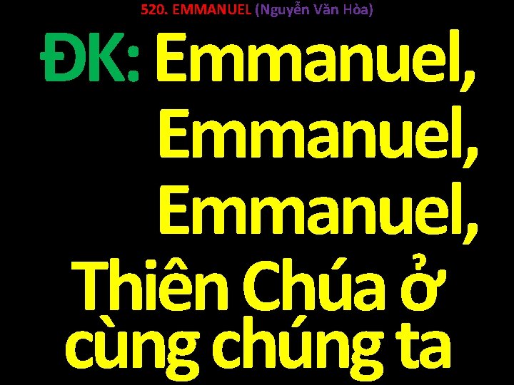 520. EMMANUEL (Nguyễn Văn Hòa) ĐK: Emmanuel, Thiên Chúa ở cùng chúng ta 