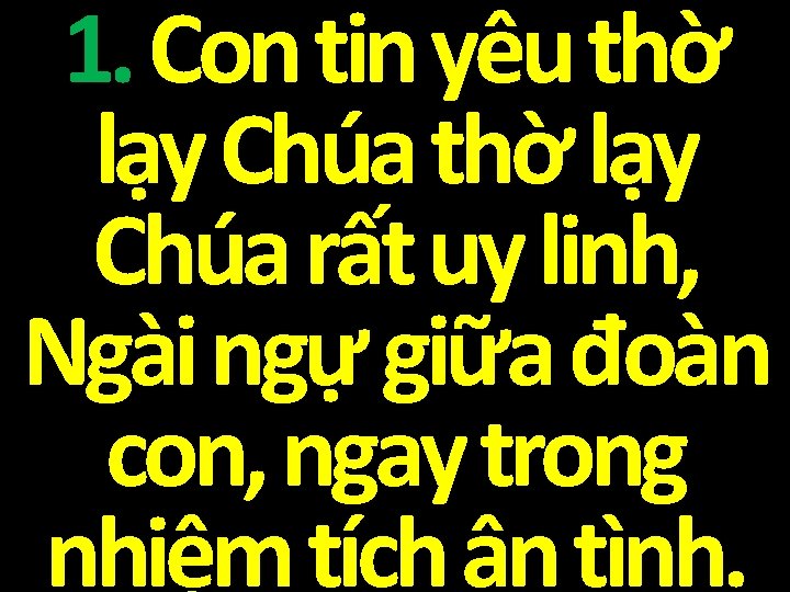 1. Con tin yêu thờ lạy Chúa rất uy linh, Ngài ngự giữa đoàn