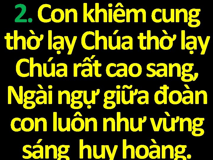 2. Con khiêm cung thờ lạy Chúa rất cao sang, Ngài ngự giữa đoàn