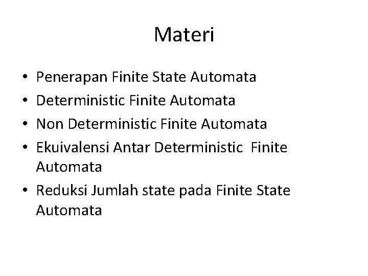 Materi Penerapan Finite State Automata Deterministic Finite Automata Non Deterministic Finite Automata Ekuivalensi Antar