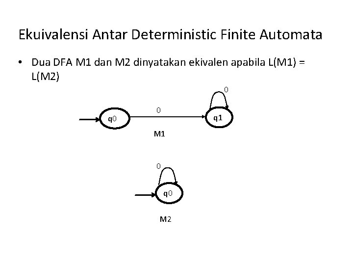 Ekuivalensi Antar Deterministic Finite Automata • Dua DFA M 1 dan M 2 dinyatakan